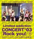 2nd JAPAN TOUR 2012～Limited addiction～ CONCERT*03『Rock you!』@2012.5.20 Hibiya Yagai Ongakudo  (BD+DVD) Cover