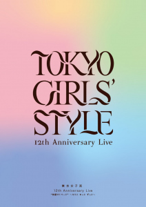 TOKYO GIRLS' STYLE 12th Anniversary Live Monogatari no 1 Page ～Kimi to Kitto Zutto～  (東京女子流 12th Anniversary Live 物語の1ページ ～キミと きっと ずっと～)  Photo