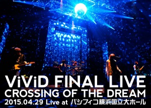 ViViD FINAL LIVE "CROSSING OF THE DREAM" 2015.04.29 Live at Pacific Convention Plaza Yokohama  (ViViD FINAL LIVE 「CROSSING OF THE DREAM」2015.04.29 Live at パシフィコ横浜国立大ホール)  Photo