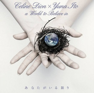 Anata ga Iru Kagiri ~A WORLD TO BELIEVE IN~ (あなたがいる限り ~A WORLD TO BELIEVE IN~) (Yuna Ito x Celine Dion)  Photo