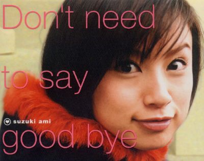 Don't need to say good-bye
Parole chiave: ami suzuki don't need to say good-bye
