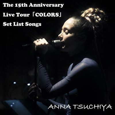�The 15th Anniversary Live Tour COLORS Set List Songs 
Parole chiave: anna tsuchiya the 15th anniversary live tour colors set list songs