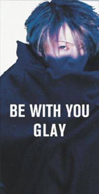 �BE WITH YOU
Parole chiave: glay be with you