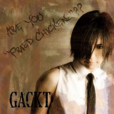 �ARE YOU "FRIED CHICKENz"?? 
Parole chiave: gackt are you "fried chickenz"??