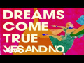 DREAMS COME TRUE - YES AND NO (MV)